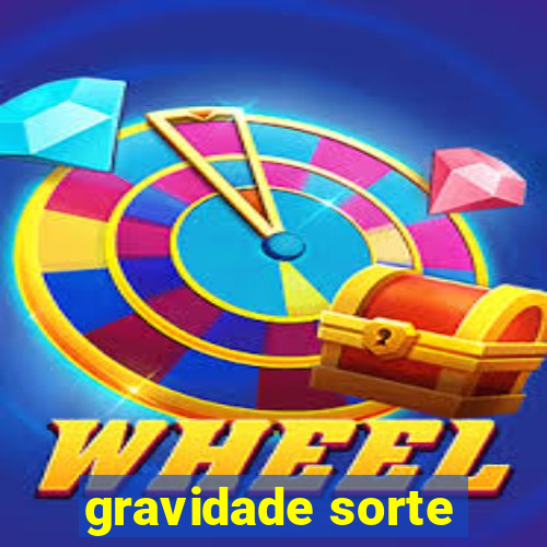 gravidade sorte